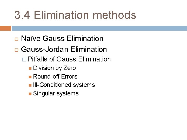 3. 4 Elimination methods Naïve Gauss Elimination Gauss-Jordan Elimination � Pitfalls of Gauss Elimination 3. 4 Elimination methods Naïve Gauss Elimination Gauss-Jordan Elimination � Pitfalls of Gauss Elimination