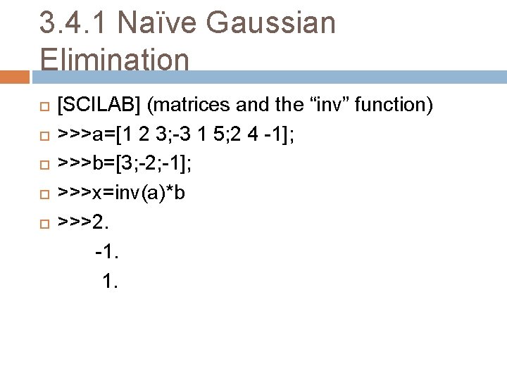 3. 4. 1 Naïve Gaussian Elimination [SCILAB] (matrices and the “inv” function) >>>a=[1 2