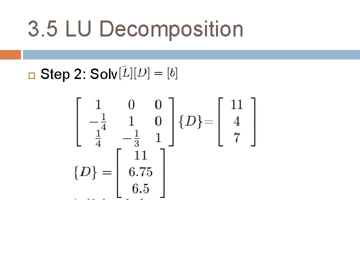3. 5 LU Decomposition Step 2: Solve 3. 5 LU Decomposition Step 2: Solve