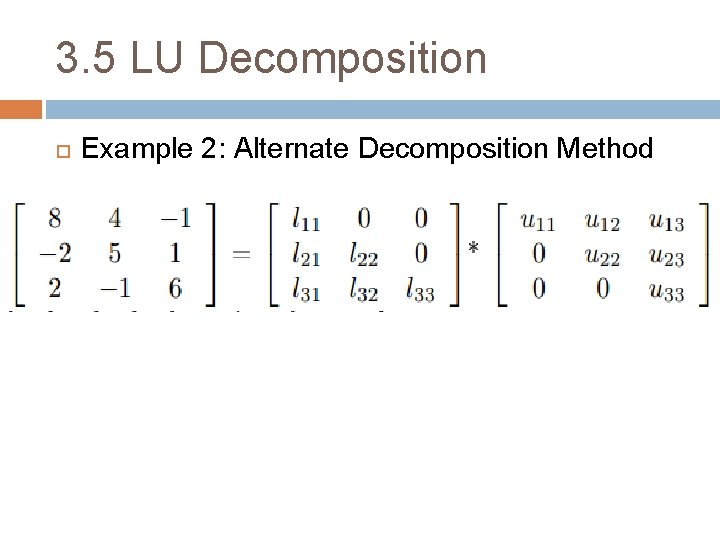 3. 5 LU Decomposition Example 2: Alternate Decomposition Method 3. 5 LU Decomposition Example 2: Alternate Decomposition Method