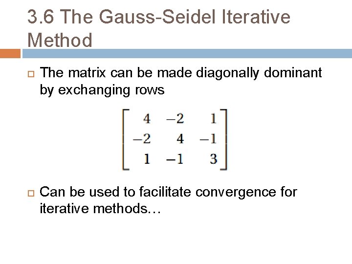 3. 6 The Gauss-Seidel Iterative Method The matrix can be made diagonally dominant by 3. 6 The Gauss-Seidel Iterative Method The matrix can be made diagonally dominant by