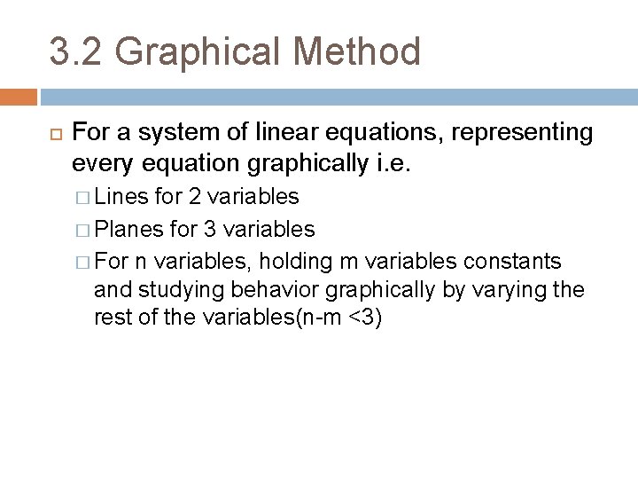 3. 2 Graphical Method For a system of linear equations, representing every equation graphically 3. 2 Graphical Method For a system of linear equations, representing every equation graphically