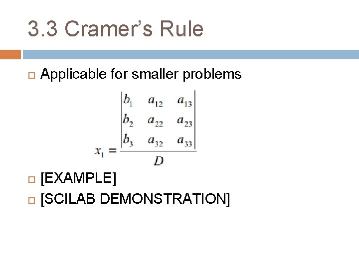 3. 3 Cramer’s Rule Applicable for smaller problems [EXAMPLE] [SCILAB DEMONSTRATION] 