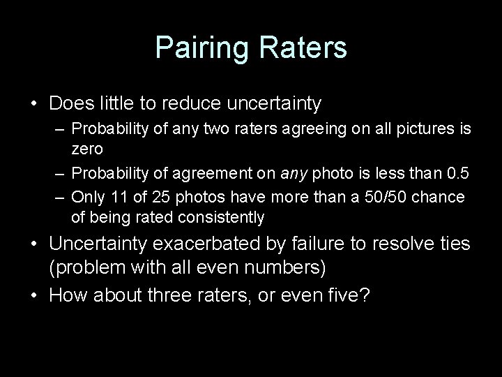Pairing Raters • Does little to reduce uncertainty – Probability of any two raters