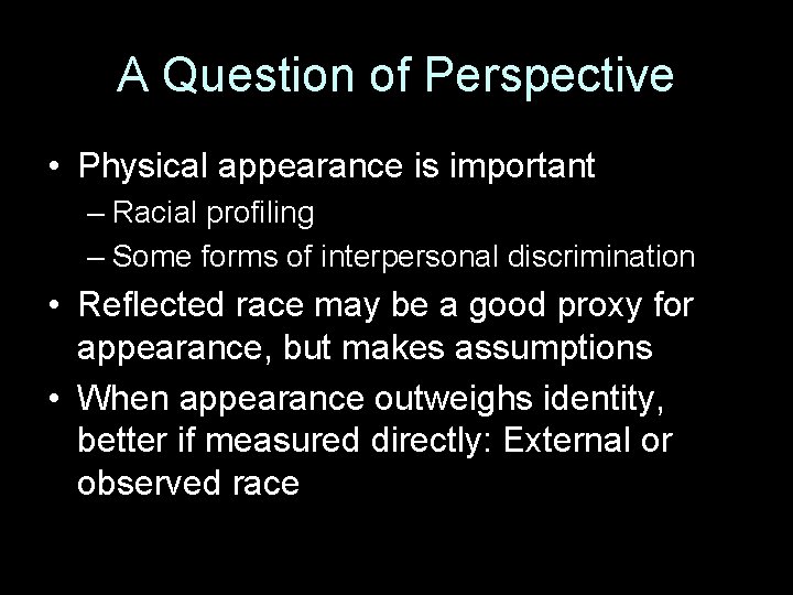 A Question of Perspective • Physical appearance is important – Racial profiling – Some