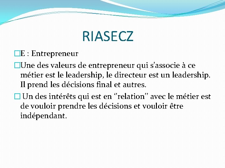 RIASECZ �E : Entrepreneur �Une des valeurs de entrepreneur qui s’associe à ce métier