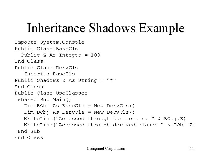 Inheritance Shadows Example Imports System. Console Public Class Base. Cls Public Z As Integer Inheritance Shadows Example Imports System. Console Public Class Base. Cls Public Z As Integer