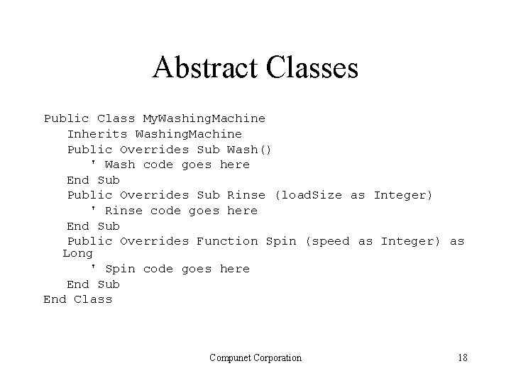 Abstract Classes Public Class My. Washing. Machine Inherits Washing. Machine Public Overrides Sub Wash() Abstract Classes Public Class My. Washing. Machine Inherits Washing. Machine Public Overrides Sub Wash()