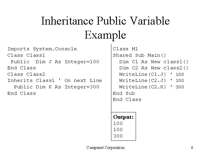 Inheritance Public Variable Example Imports System. Console Class 1 Public Dim J As Integer=100 Inheritance Public Variable Example Imports System. Console Class 1 Public Dim J As Integer=100