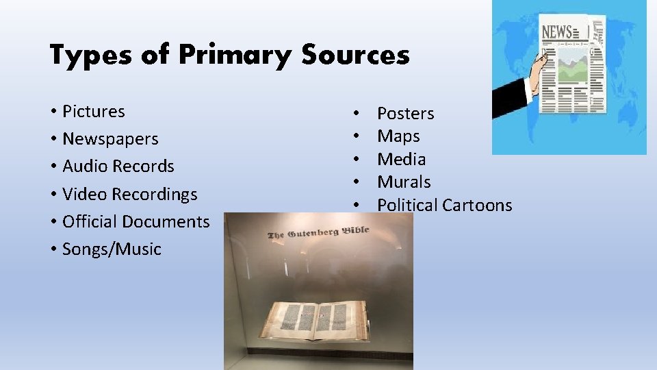 Types of Primary Sources • Pictures • Newspapers • Audio Records • Video Recordings