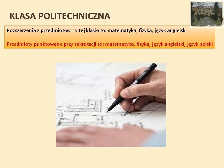 KLASA POLITECHNICZNA Rozszerzenia z przedmiotów w tej klasie to: matematyka, fizyka, język angielski Przedmioty