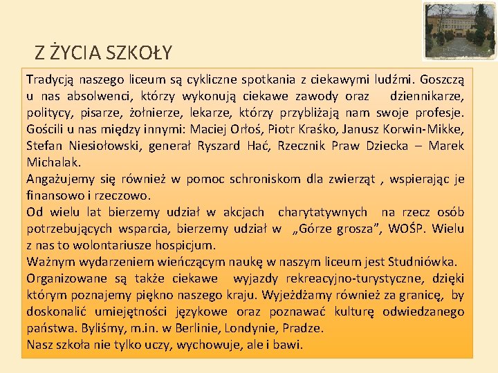 Z ŻYCIA SZKOŁY Tradycją naszego liceum są cykliczne spotkania z ciekawymi ludźmi. Goszczą u