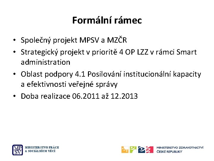 Formální rámec • Společný projekt MPSV a MZČR • Strategický projekt v prioritě 4