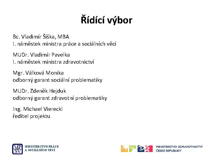 Řídící výbor Bc. Vladimír Šiška, MBA I. náměstek ministra práce a sociálních věcí MUDr.