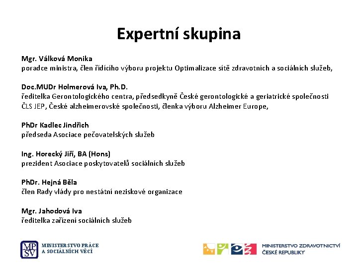 Expertní skupina Mgr. Válková Monika poradce ministra, člen řídícího výboru projektu Optimalizace sítě zdravotních