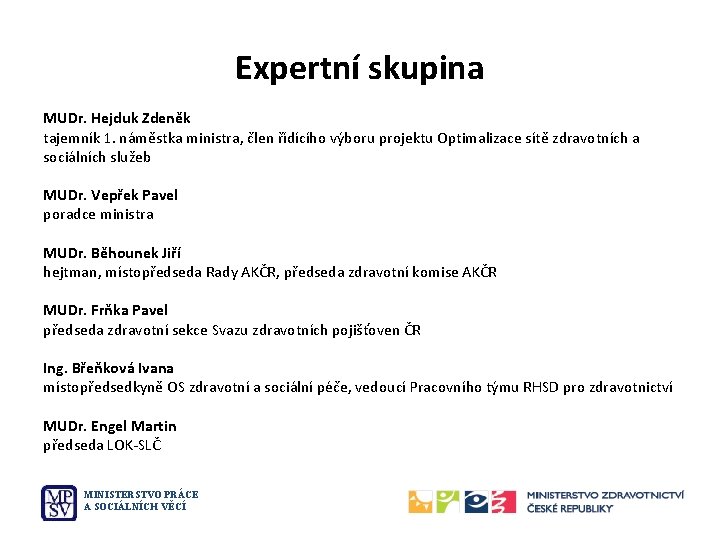 Expertní skupina MUDr. Hejduk Zdeněk tajemník 1. náměstka ministra, člen řídícího výboru projektu Optimalizace