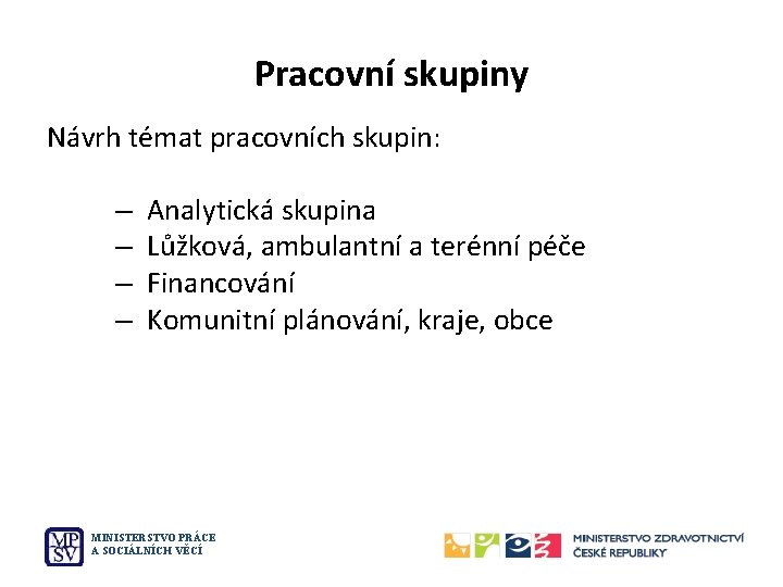 Pracovní skupiny Návrh témat pracovních skupin: – – Analytická skupina Lůžková, ambulantní a terénní