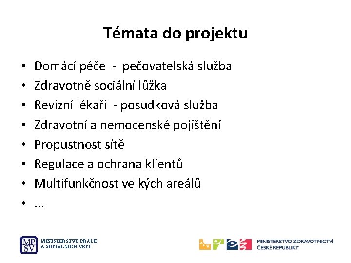 Témata do projektu • • Domácí péče - pečovatelská služba Zdravotně sociální lůžka Revizní