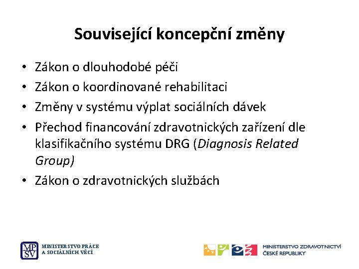 Související koncepční změny Zákon o dlouhodobé péči Zákon o koordinované rehabilitaci Změny v systému