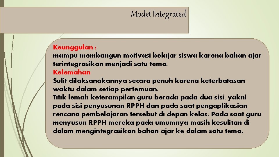 Model Integrated Keunggulan : mampu membangun motivasi belajar siswa karena bahan ajar terintegrasikan menjadi