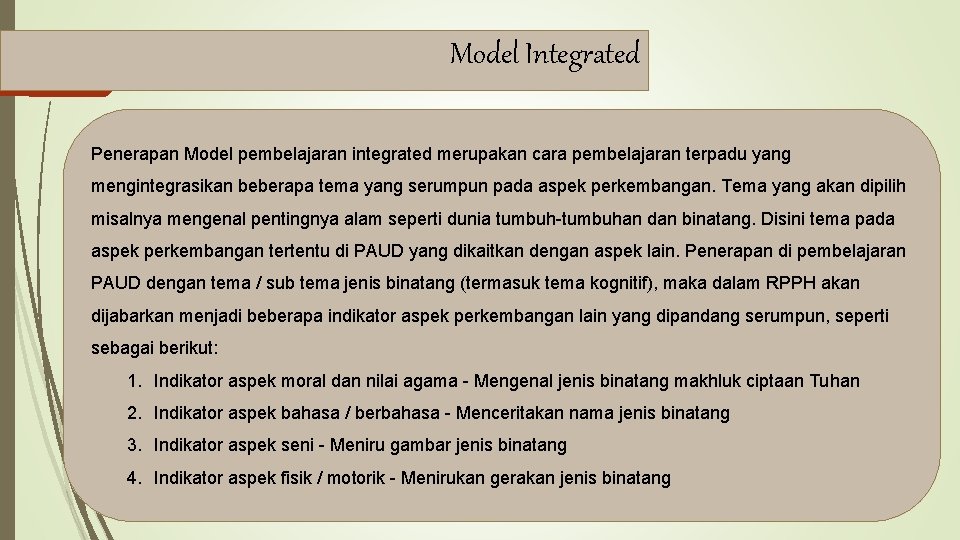 Model Integrated Penerapan Model pembelajaran integrated merupakan cara pembelajaran terpadu yang mengintegrasikan beberapa tema