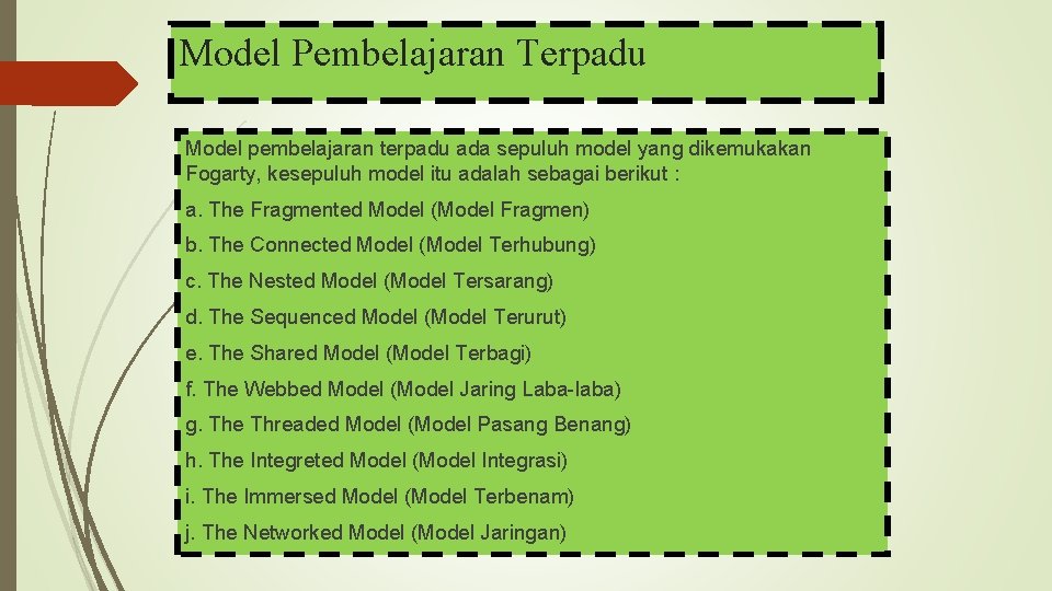 Model Pembelajaran Terpadu Model pembelajaran terpadu ada sepuluh model yang dikemukakan Fogarty, kesepuluh model