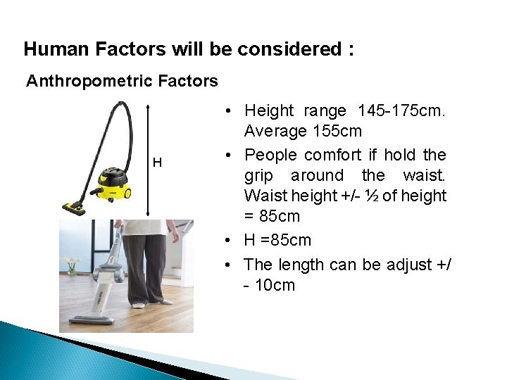 Human Factors will be considered : Anthropometric Factors H • Height range 145 -175