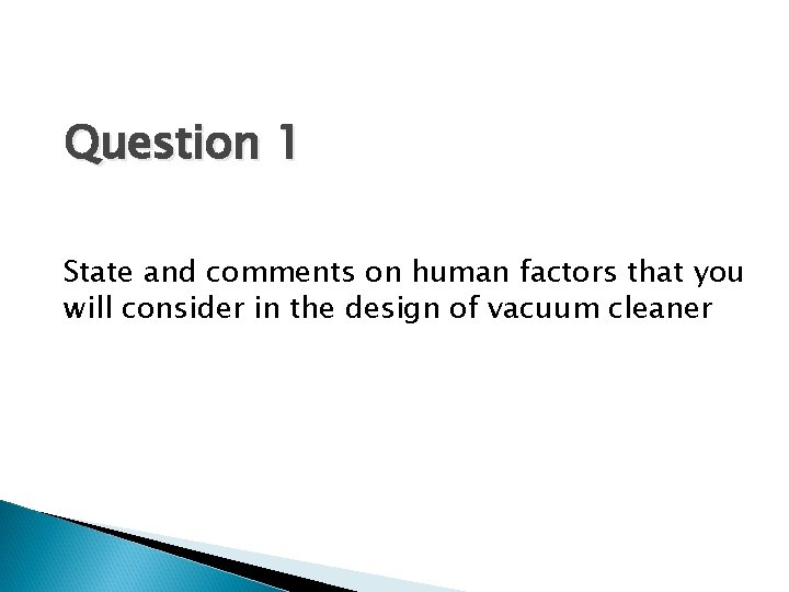 Question 1 State and comments on human factors that you will consider in the
