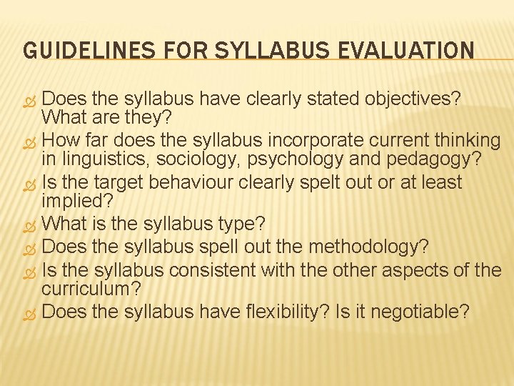 GUIDELINES FOR SYLLABUS EVALUATION Does the syllabus have clearly stated objectives? What are they? GUIDELINES FOR SYLLABUS EVALUATION Does the syllabus have clearly stated objectives? What are they?