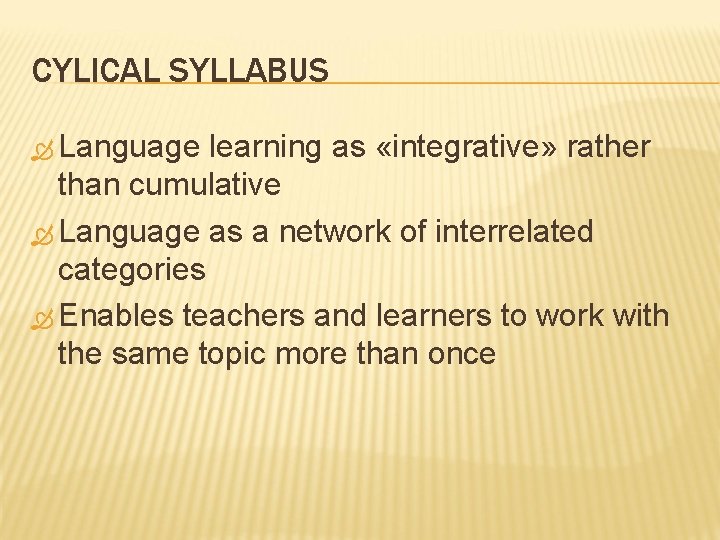 CYLICAL SYLLABUS Language learning as «integrative» rather than cumulative Language as a network of