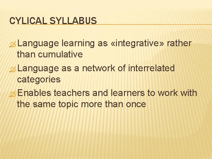 CYLICAL SYLLABUS Language learning as «integrative» rather than cumulative Language as a network of CYLICAL SYLLABUS Language learning as «integrative» rather than cumulative Language as a network of