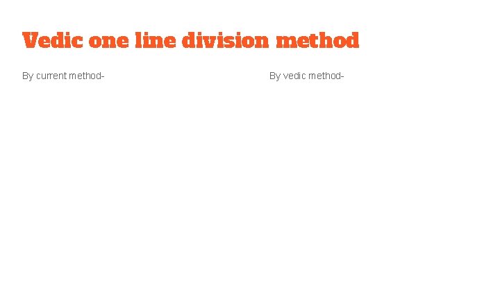 Vedic one line division method By current method- By vedic method- Vedic one line division method By current method- By vedic method-