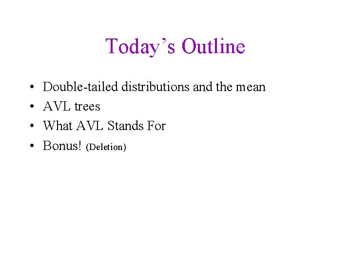 Today’s Outline • • Double-tailed distributions and the mean AVL trees What AVL Stands