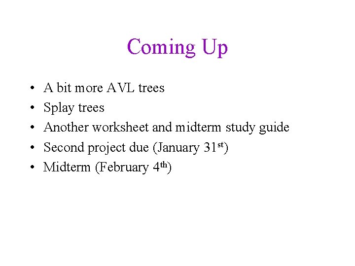 Coming Up • • • A bit more AVL trees Splay trees Another worksheet