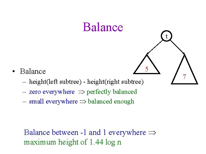 Balance • Balance t 5 – height(left subtree) - height(right subtree) – zero everywhere