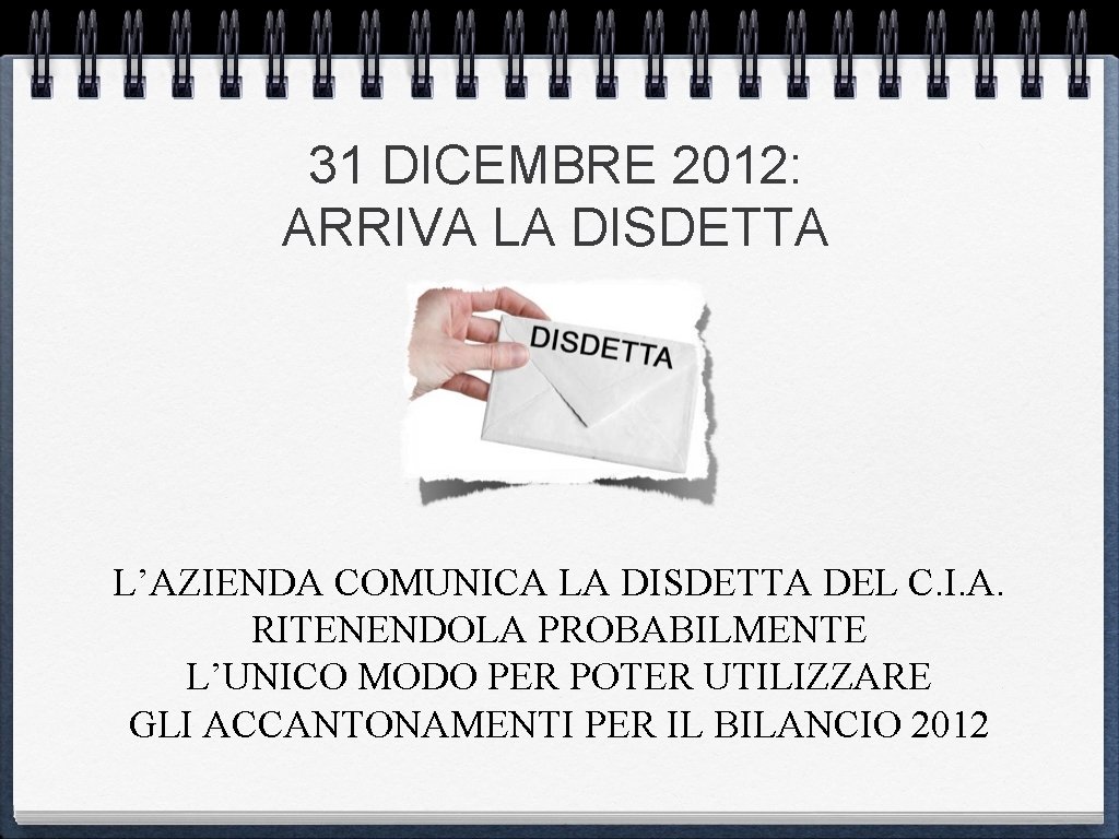 31 DICEMBRE 2012: ARRIVA LA DISDETTA L’AZIENDA COMUNICA LA DISDETTA DEL C. I. A.