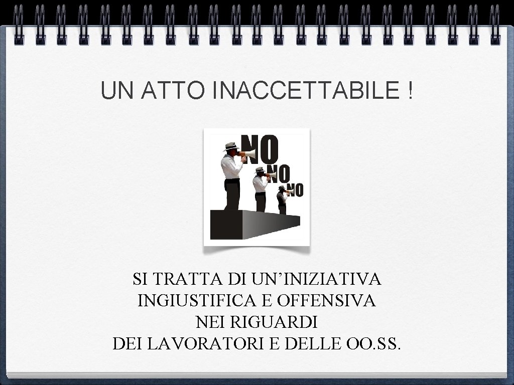 UN ATTO INACCETTABILE ! SI TRATTA DI UN’INIZIATIVA INGIUSTIFICA E OFFENSIVA NEI RIGUARDI DEI