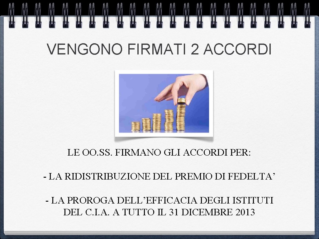 VENGONO FIRMATI 2 ACCORDI LE OO. SS. FIRMANO GLI ACCORDI PER: - LA RIDISTRIBUZIONE