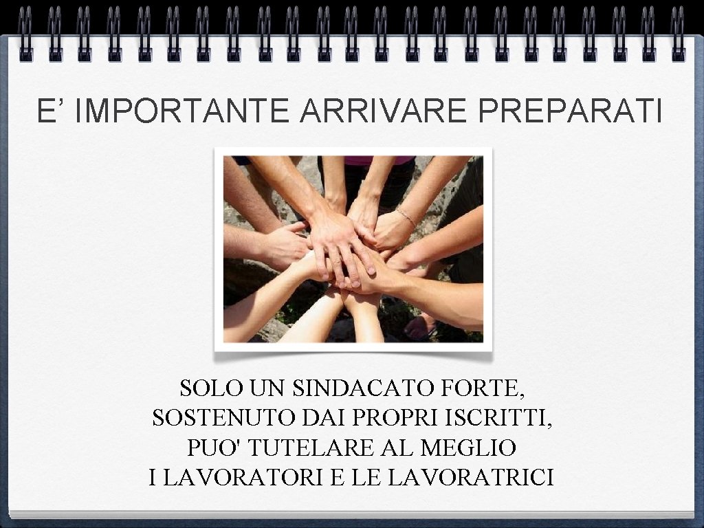 E’ IMPORTANTE ARRIVARE PREPARATI SOLO UN SINDACATO FORTE, SOSTENUTO DAI PROPRI ISCRITTI, PUO' TUTELARE