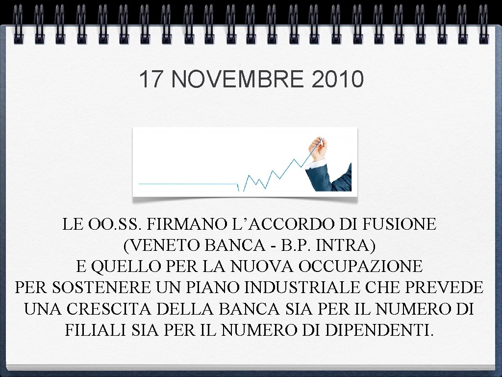 17 NOVEMBRE 2010 LE OO. SS. FIRMANO L’ACCORDO DI FUSIONE (VENETO BANCA - B.