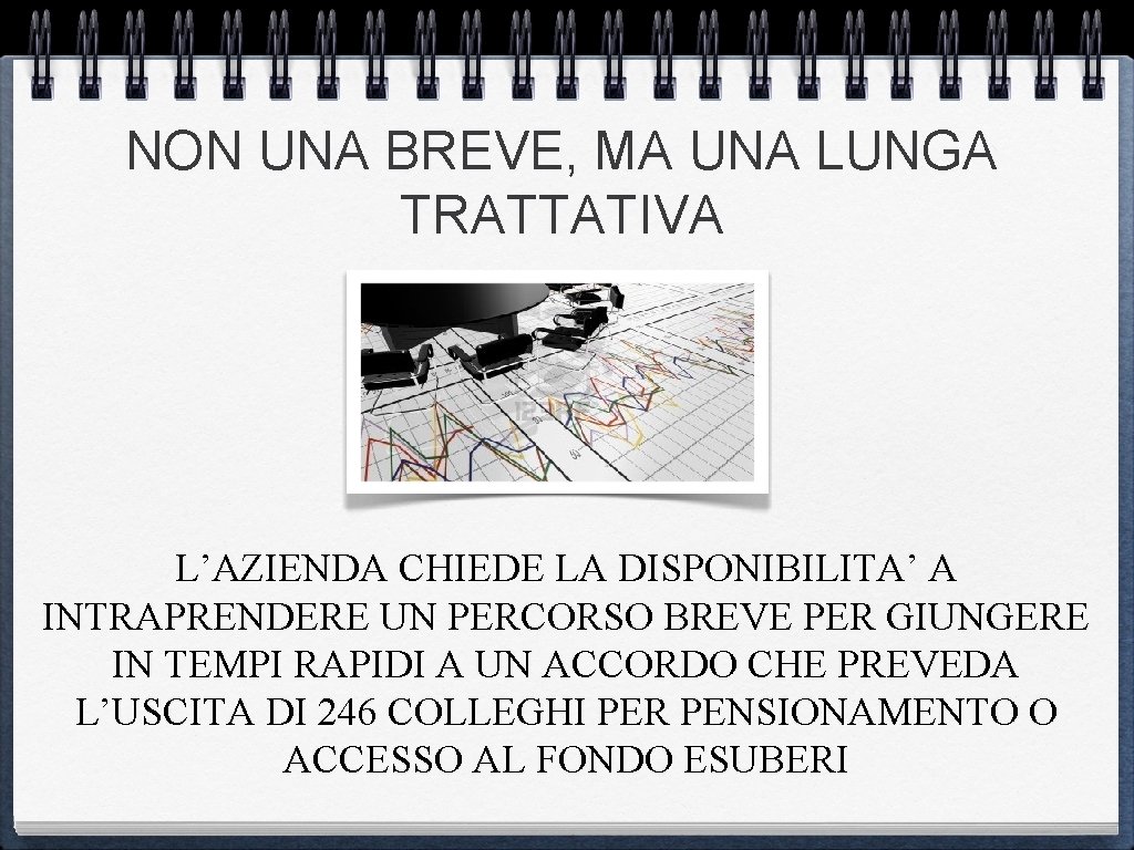 NON UNA BREVE, MA UNA LUNGA TRATTATIVA L’AZIENDA CHIEDE LA DISPONIBILITA’ A INTRAPRENDERE UN