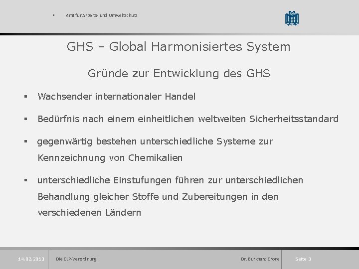 § Amt für Arbeits- und Umweltschutz GHS – Global Harmonisiertes System Gründe zur Entwicklung