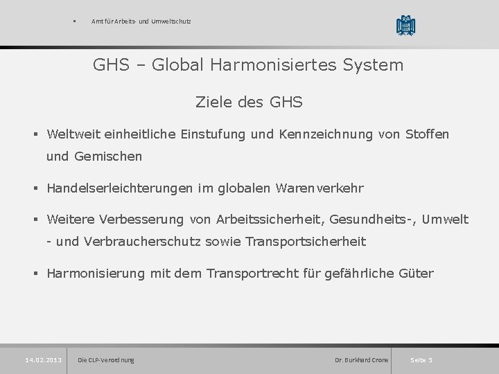 § Amt für Arbeits- und Umweltschutz GHS – Global Harmonisiertes System Ziele des GHS