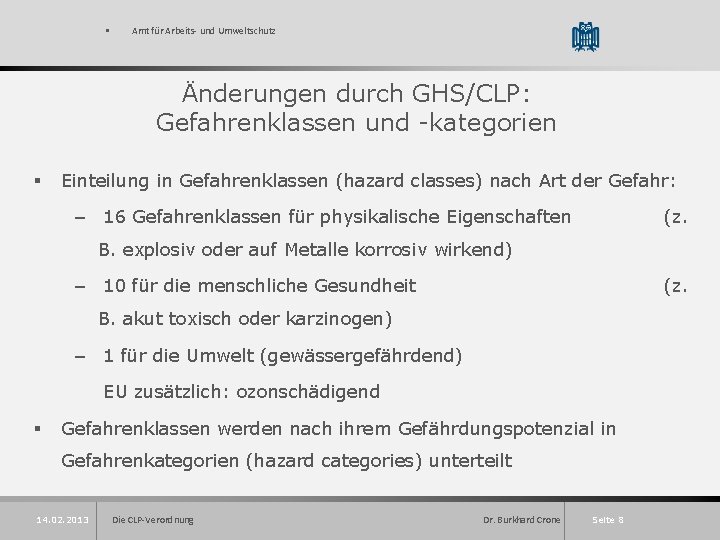 § Amt für Arbeits- und Umweltschutz Änderungen durch GHS/CLP: Gefahrenklassen und -kategorien § Einteilung