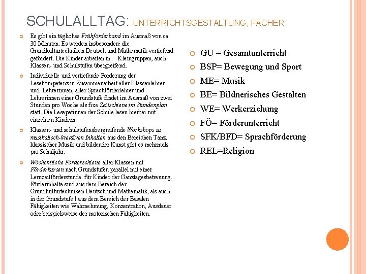 SCHULALLTAG: UNTERRICHTSGESTALTUNG, FÄCHER Es gibt ein tägliches Frühförderband im Ausmaß von ca. 30 Minuten.