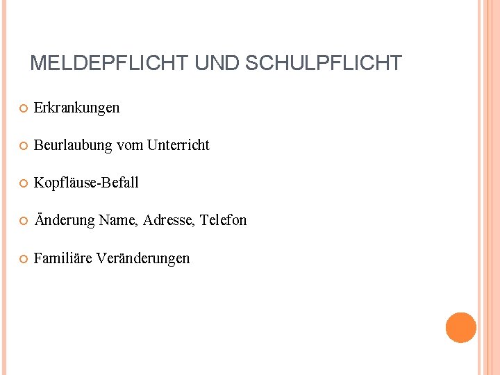 MELDEPFLICHT UND SCHULPFLICHT Erkrankungen Beurlaubung vom Unterricht Kopfläuse-Befall Änderung Name, Adresse, Telefon Familiäre Veränderungen