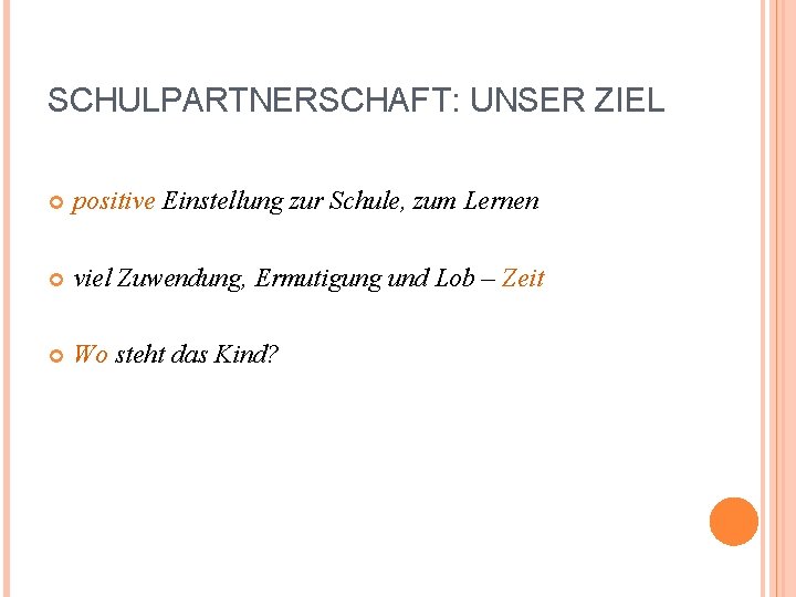 SCHULPARTNERSCHAFT: UNSER ZIEL positive Einstellung zur Schule, zum Lernen viel Zuwendung, Ermutigung und Lob