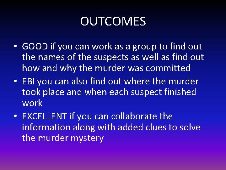 OUTCOMES • GOOD if you can work as a group to find out the