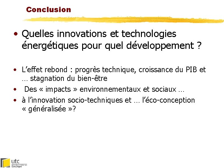 Conclusion • Quelles innovations et technologies énergétiques pour quel développement ? • L’effet rebond