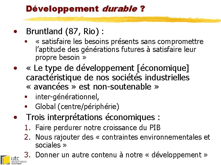 Développement durable ? • Bruntland (87, Rio) : § • « Le type de
